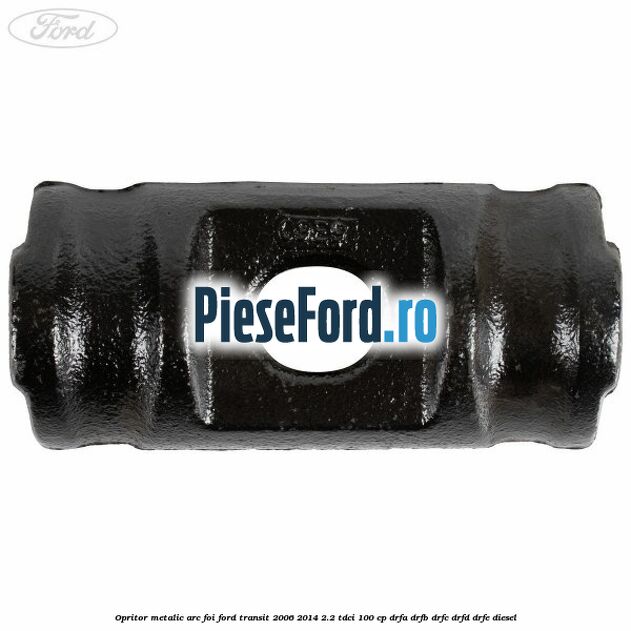 Opritor metalic arc foi Ford Transit 2006-2014 2.2 TDCi 100 cp DRFA, DRFB, DRFC, DRFD, DRFE diesel
