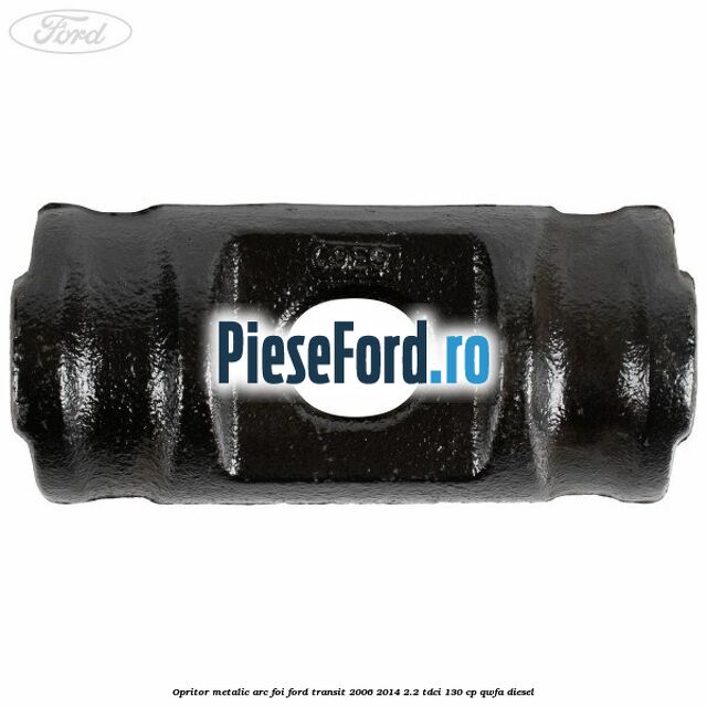 Opritor metalic arc foi Ford Transit 2006-2014 2.2 TDCi 130 cp Opritor metalic arc foi Ford Transit 2006-2014 2.2 TDCi 130 cp QWFA diesel