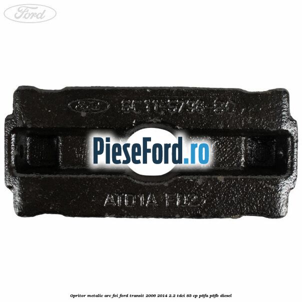 Opritor metalic arc foi Ford Transit 2006-2014 2.2 TDCi 85 cp P8FA, P8FB diesel