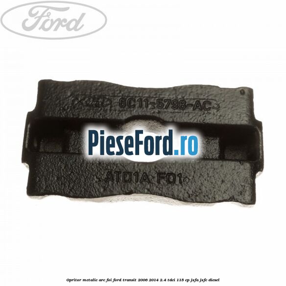 Opritor metalic arc foi Ford Transit 2006-2014 2.4 TDCi 115 cp JXFA, JXFC diesel