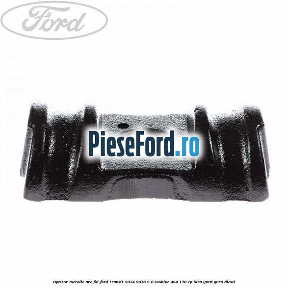 Opritor metalic arc foi Ford Transit 2014-2018 2.0 EcoBlue 4x4 170 cp Opritor metalic arc foi Ford Transit 2014-2018 2.0 EcoBlue 4x4 170 cp BLRA, YNR6, YNRA diesel