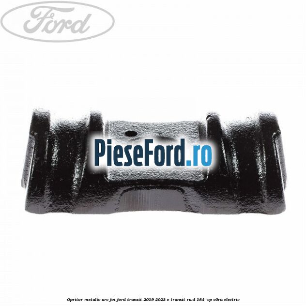 Opritor metalic arc foi Ford Transit 2019-2023 E-TRANSIT RWD 184  cp C0RA electric