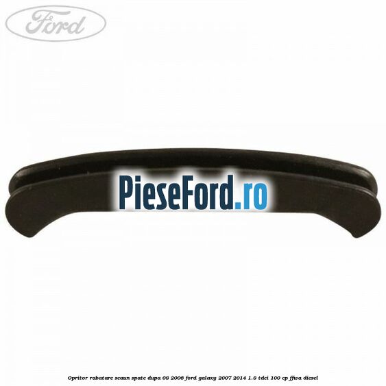 Opritor rabatare scaun spate, dupa 08/2006 Ford Galaxy 2007-2014 1.8 TDCi 100 cp FFWA diesel