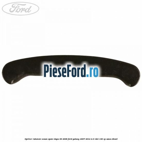 Opritor rabatare scaun spate, dupa 08/2006 Ford Galaxy 2007-2014 2.0 TDCi 130 cp AZWA diesel