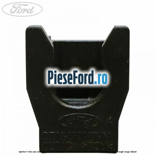 Opritor rola usa culisanta superioara Ford Tourneo Connect 2013-2018 1.5 TDCi 120 cp XWGA, XWGB, XWGC diesel