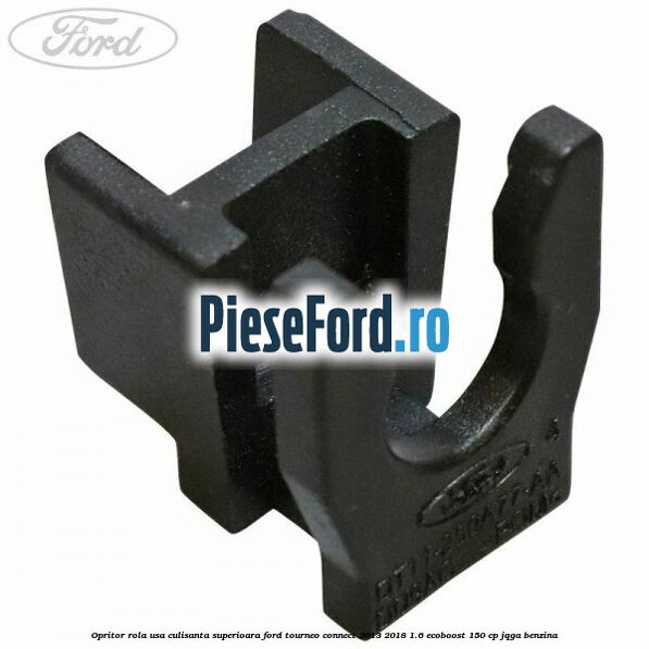 Opritor rola usa culisanta superioara Ford Tourneo Connect 2013-2018 1.6 EcoBoost 150 cp JQGA benzina
