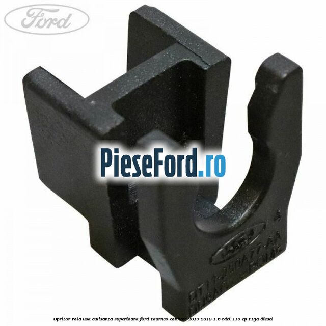 Opritor rola usa culisanta superioara Ford Tourneo Connect 2013-2018 1.6 TDCi 115 cp T1GA diesel