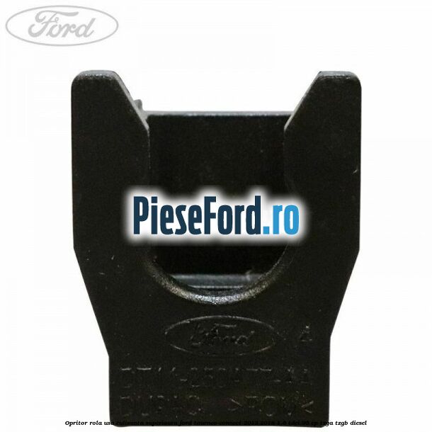 Opritor rola usa culisanta superioara Ford Tourneo Connect 2013-2018 1.6 TDCi 95 cp Opritor rola usa culisanta superioara Ford Tourneo Connect 2013-2018 1.6 TDCi 95 cp TZGA, TZGB diesel