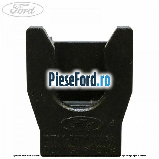 Opritor rola usa culisanta superioara Ford Tourneo Connect 2019-2023 1.0 EcoBoost 100 cp Opritor rola usa culisanta superioara Ford Tourneo Connect 2019-2023 1.0 EcoBoost 100 cp B3GA, M2GA, M2GB, SFCB benzina