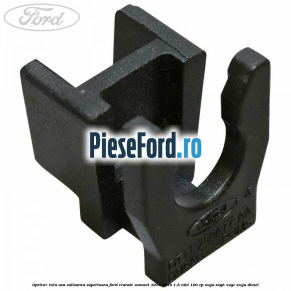 Opritor rola usa culisanta superioara Ford Transit Connect 2013-2018 1.5 TDCi 100 cp XVGA, XVGB, XVGC, XXGA diesel