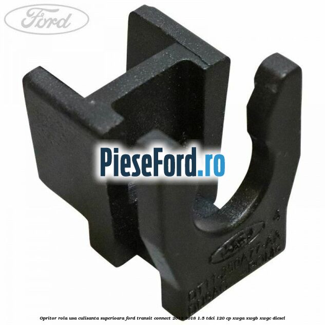 Opritor rola usa culisanta superioara Ford Transit Connect 2013-2018 1.5 TDCi 120 cp XWGA, XWGB, XWGC diesel