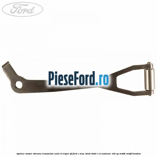 Opritor senzor detenta transmisie cutie 6 trepte 6F Ford C-Max 2016-2020 1.5 EcoBoost 150 cp M8DB, M8DF benzina