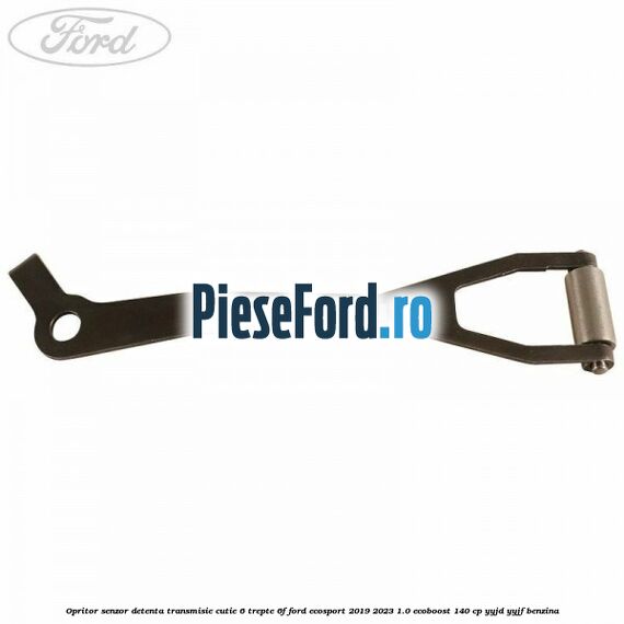 Opritor senzor detenta transmisie cutie 6 trepte 6F Ford EcoSport 2019-2023 1.0 EcoBoost 140 cp YYJD, YYJF benzina
