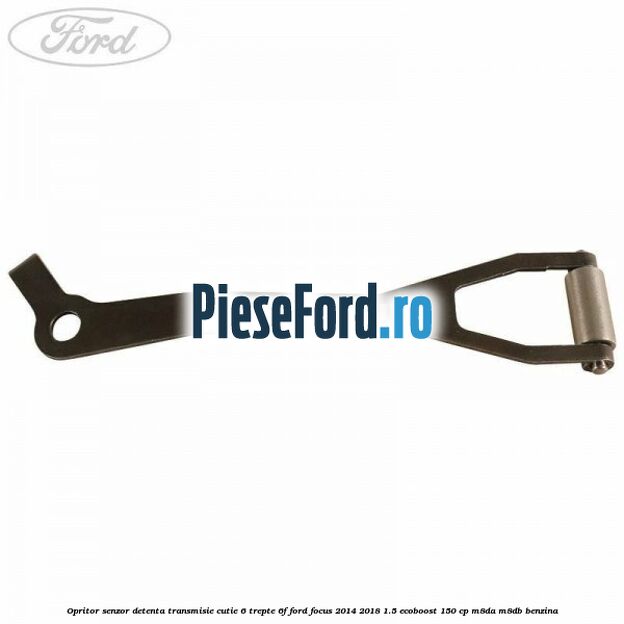Opritor senzor detenta transmisie cutie 6 trepte 6F Ford Focus 2014-2018 1.5 EcoBoost 150 cp M8DA, M8DB benzina