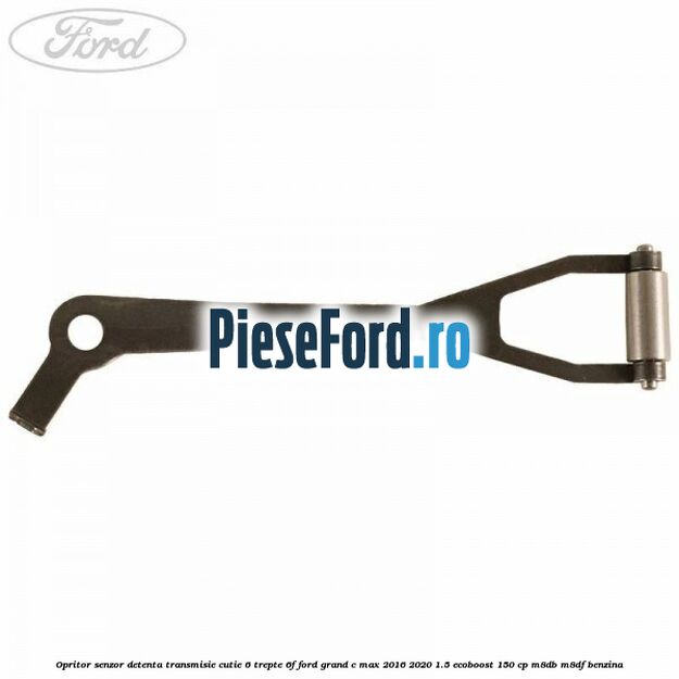 Opritor senzor detenta transmisie cutie 6 trepte 6F Ford Grand C-Max 2016-2020 1.5 EcoBoost 150 cp M8DB, M8DF benzina
