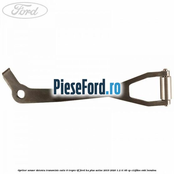 Opritor senzor detenta transmisie cutie 6 trepte 6F Ford Ka plus Active 2019-2020 1.2 Ti 85 cp C12FDOS, ENBI benzina