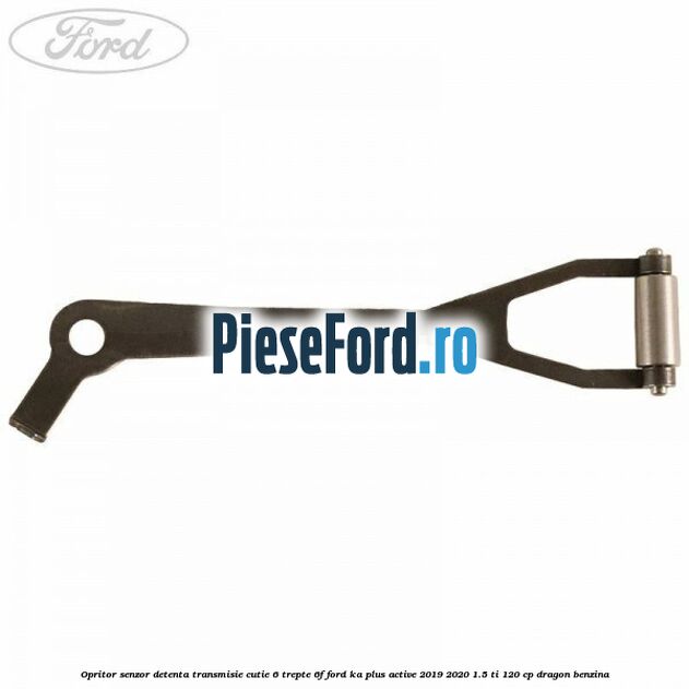 Opritor senzor detenta transmisie cutie 6 trepte 6F Ford Ka plus Active 2019-2020 1.5 Ti 120 cp Opritor senzor detenta transmisie cutie 6 trepte 6F Ford Ka plus Active 2019-2020 1.5 Ti 120 cp dragon benzina