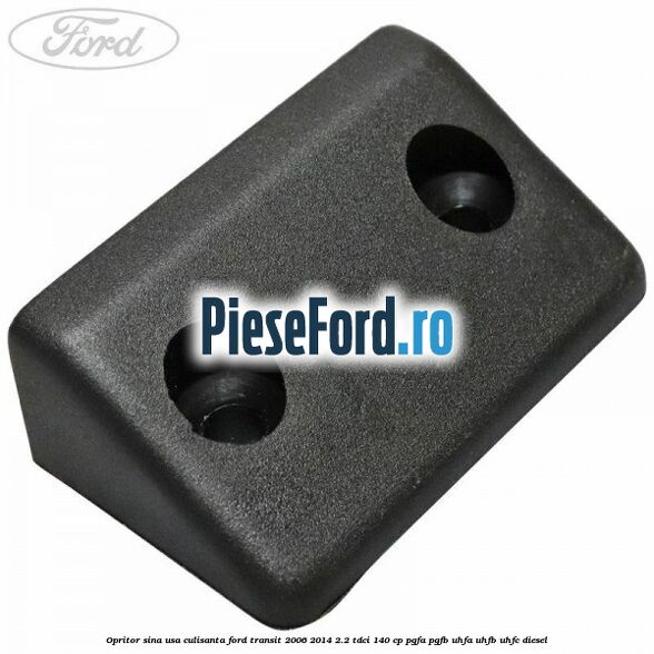 Opritor sina usa culisanta Ford Transit 2006-2014 2.2 TDCi 140 cp PGFA, PGFB, UHFA, UHFB, UHFC diesel