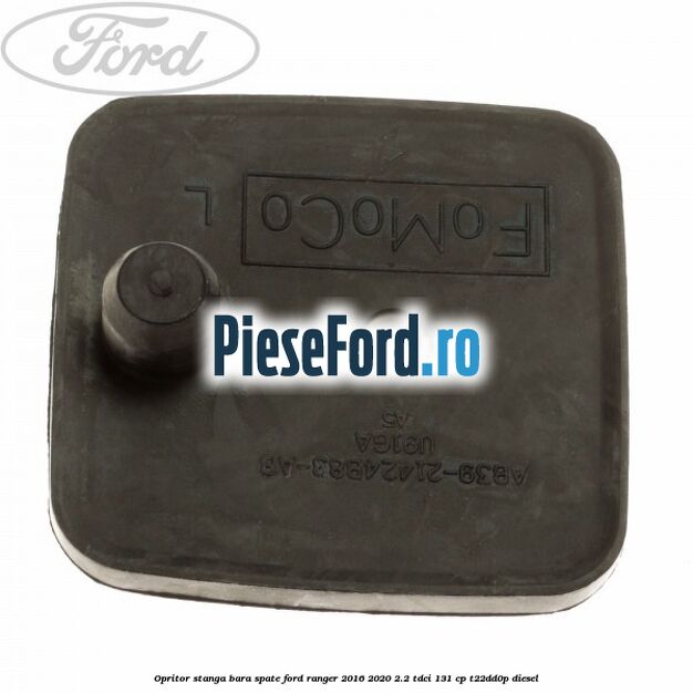 Opritor stanga bara spate Ford Ranger 2016-2020 2.2 TDCi 131 cp T22DD0P diesel