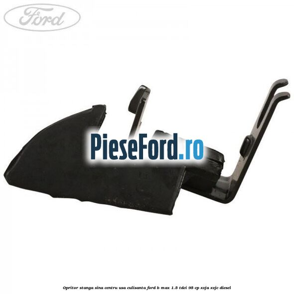 Opritor stanga sina centru usa culisanta Ford B-Max 1.5 TDCi 95 cp XVJA, XVJC diesel