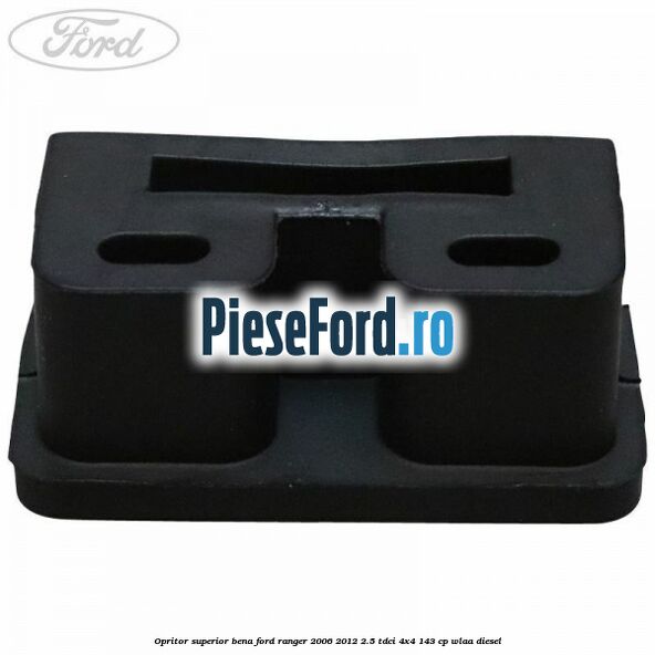 Opritor superior bena Ford Ranger 2006-2012 2.5 TDCi 4x4 143 cp WLAA diesel