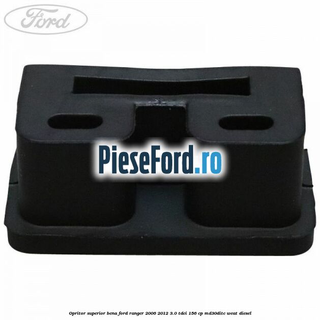 Opritor superior bena Ford Ranger 2006-2012 3.0 TDCi 156 cp MD30DITC, WEAT diesel