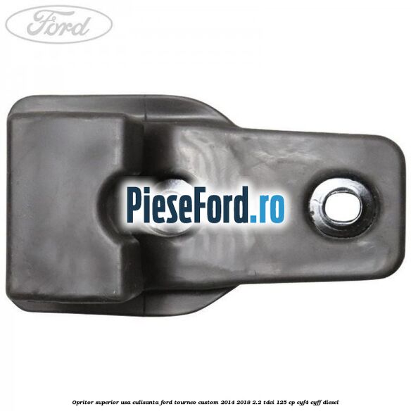 Opritor superior usa culisanta Ford Tourneo Custom 2014-2018 2.2 TDCi 125 cp CYF4, CYFF diesel
