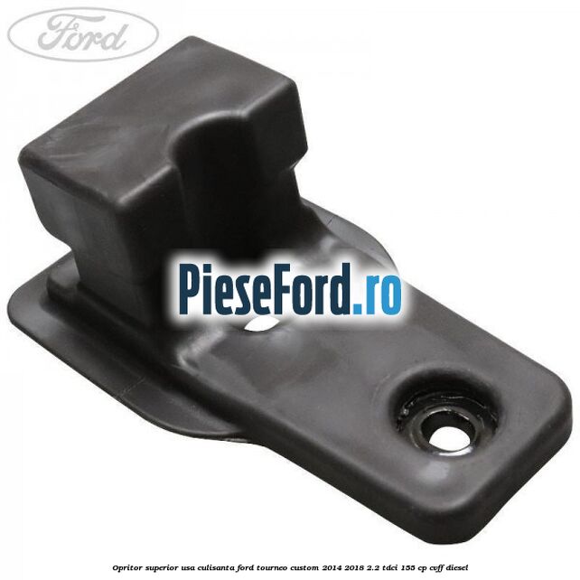 Opritor superior usa culisanta Ford Tourneo Custom 2014-2018 2.2 TDCi 155 cp CVFF diesel