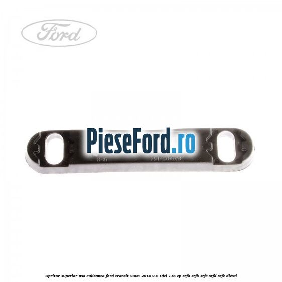 Opritor superior usa culisanta Ford Transit 2006-2014 2.2 TDCi 115 cp SRFA, SRFB, SRFC, SRFD, SRFE diesel