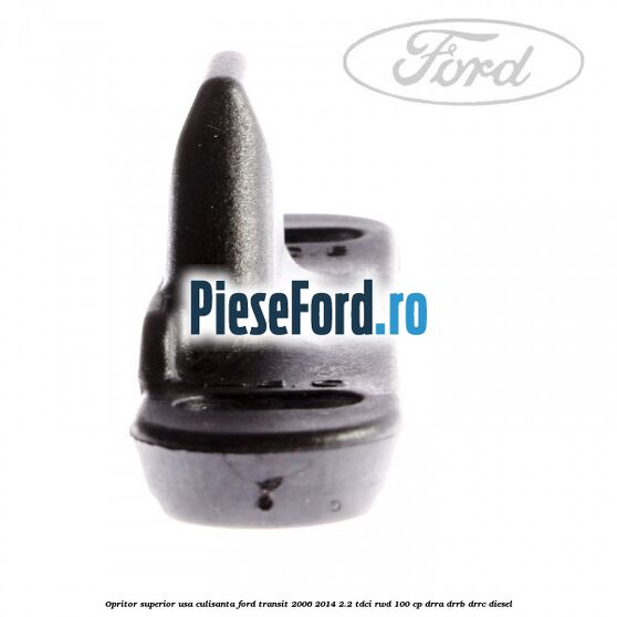 Opritor superior usa culisanta Ford Transit 2006-2014 2.2 TDCi RWD 100 cp DRRA, DRRB, DRRC diesel
