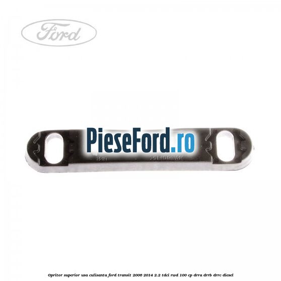 Opritor superior usa culisanta Ford Transit 2006-2014 2.2 TDCi RWD 100 cp DRRA, DRRB, DRRC diesel