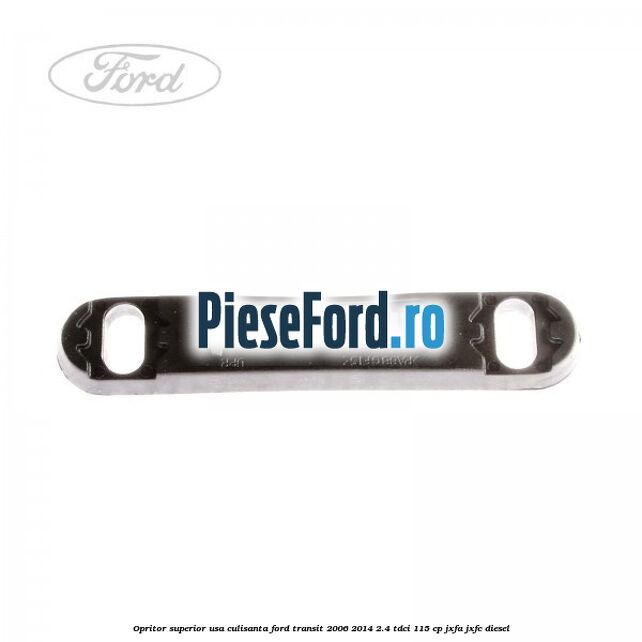 Opritor superior usa culisanta Ford Transit 2006-2014 2.4 TDCi 115 cp JXFA, JXFC diesel