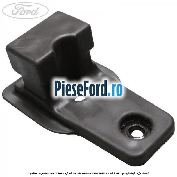 Opritor superior usa culisanta Ford Transit Custom 2014-2018 2.2 TDCi 100 cp DRF4, DRFF, DRFG diesel