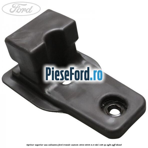Opritor superior usa culisanta Ford Transit Custom 2014-2018 2.2 TDCi 125 cp CYF4, CYFF diesel