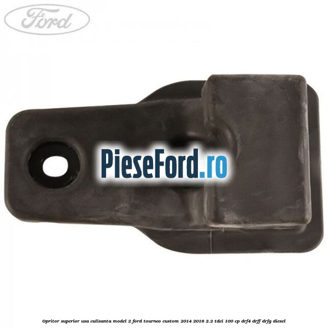 Opritor superior usa culisanta model 2 Ford Tourneo Custom 2014-2018 2.2 TDCi 100 cp DRF4, DRFF, DRFG diesel