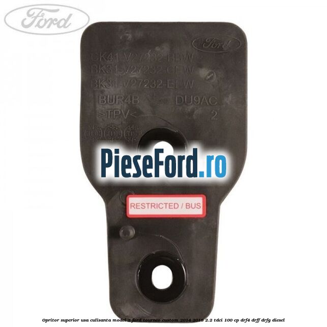 Opritor superior usa culisanta model 2 Ford Tourneo Custom 2014-2018 2.2 TDCi 100 cp DRF4, DRFF, DRFG diesel