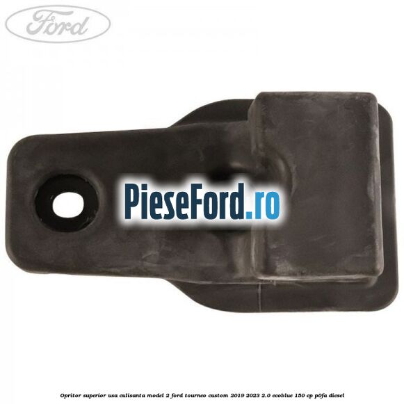 Opritor superior usa culisanta model 2 Ford Tourneo Custom 2019-2023 2.0 EcoBlue 150 cp P0FA diesel