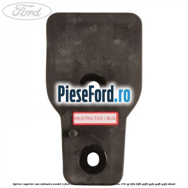Opritor superior usa culisanta model 2 Ford Transit Custom 2014-2018 2.0 EcoBlue 170 cp BLFA, BLFB, YNF6, YNFA, YNFB, YNFS diesel