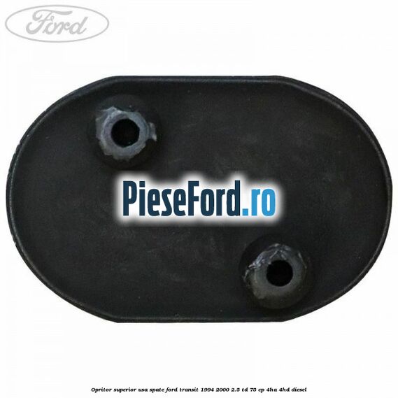 Opritor superior usa spate Ford Transit 1994-2000 2.5 TD 75 cp 4HA, 4HD diesel