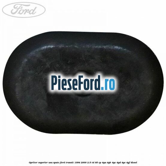 Opritor superior usa spate Ford Transit 1994-2000 2.5 TD 85 cp 4GA, 4GB, 4GC, 4GD, 4GE, 4GF diesel