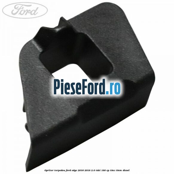 Opritor torpedou Ford Edge 2016-2018 2.0 TDCi 180 cp T8CC, T8CM diesel