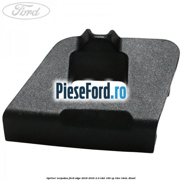Opritor torpedou Ford Edge 2016-2018 2.0 TDCi 180 cp T8CC, T8CM diesel