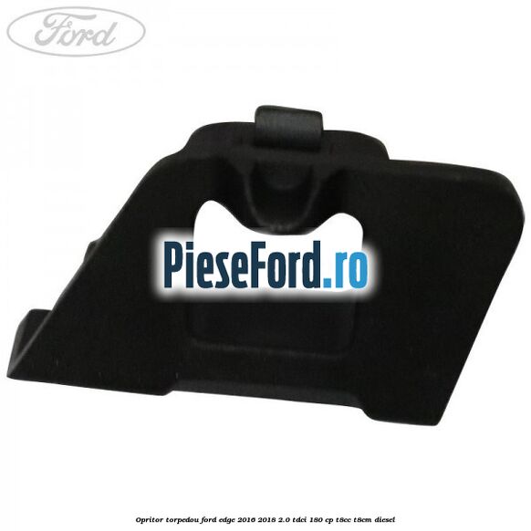 Opritor torpedou Ford Edge 2016-2018 2.0 TDCi 180 cp T8CC, T8CM diesel