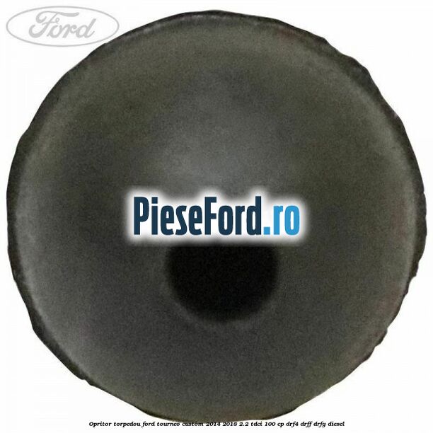 Opritor torpedou Ford Tourneo Custom 2014-2018 2.2 TDCi 100 cp DRF4, DRFF, DRFG diesel