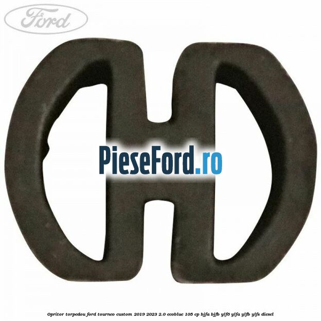 Opritor torpedou Ford Tourneo Custom 2019-2023 2.0 EcoBlue 105 cp BJFA, BJFB, YLF6, YLFA, YLFB, YLFS diesel
