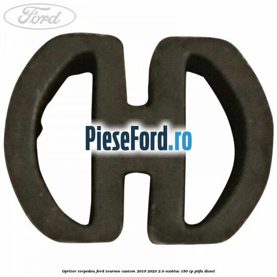 Opritor torpedou Ford Tourneo Custom 2019-2023 2.0 EcoBlue 150 cp P0FA diesel