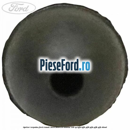 Opritor torpedou Ford Transit 2014-2018 2.0 EcoBlue 105 cp BJFA, BJFB, YLF6, YLFA, YLFB, YLFS diesel