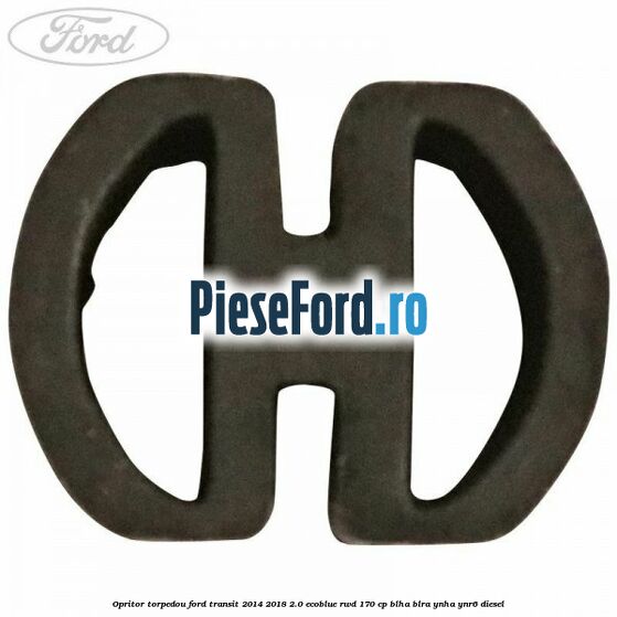 Opritor torpedou Ford Transit 2014-2018 2.0 EcoBlue RWD 170 cp Opritor torpedou Ford Transit 2014-2018 2.0 EcoBlue RWD 170 cp BLHA, BLRA, YNHA, YNR6 diesel