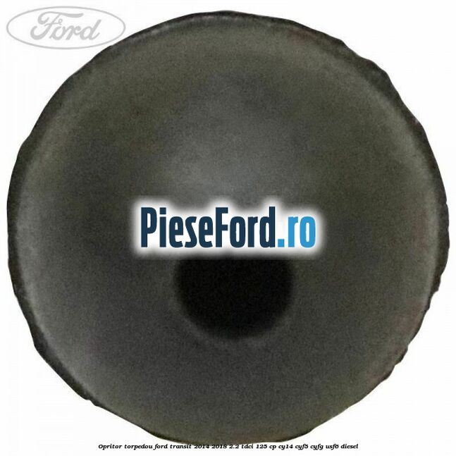 Opritor torpedou Ford Transit 2014-2018 2.2 TDCi 125 cp CY14, CYF5, CYFG, USF6 diesel