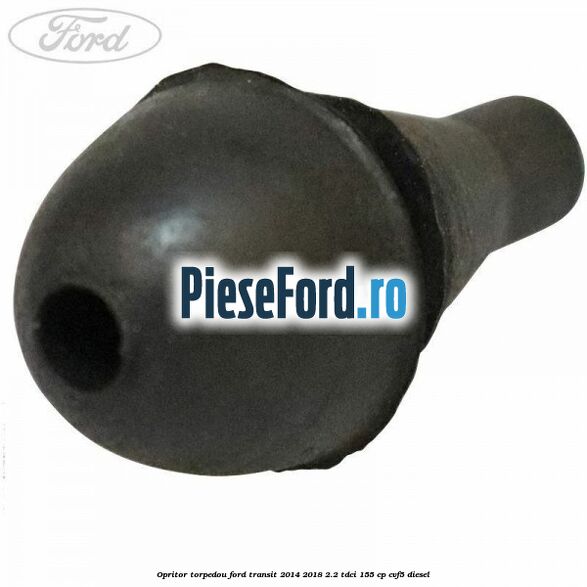 Opritor torpedou Ford Transit 2014-2018 2.2 TDCi 155 cp Opritor torpedou Ford Transit 2014-2018 2.2 TDCi 155 cp CVF5 diesel